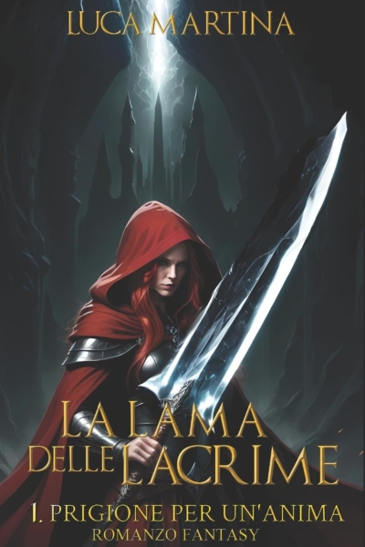 La Lama delle Lacrime Prigione per un'Anima (Vol 1)