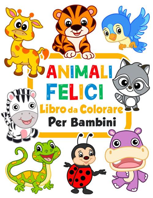 Animali felici Libro da colorare per bambini: 100 animali divertenti. Libro  da colorare facile per prescolare