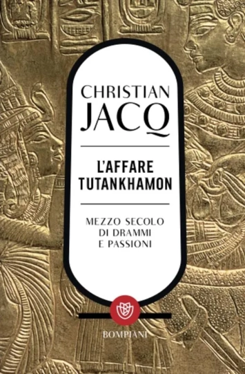 L'affare Tutankhamon: Mezzo secolo di drammi e passioni