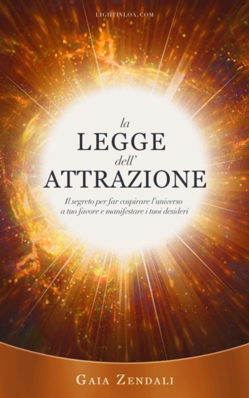 La Legge dell'Attrazione: Il segreto per far cospirare l’universo a tuo favore e manifestare i tuoi desideri