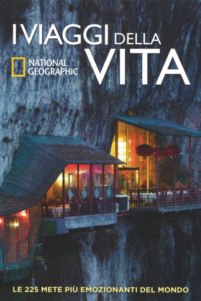 I viaggi della vita. Le 225 mete più emozionanti del mondo