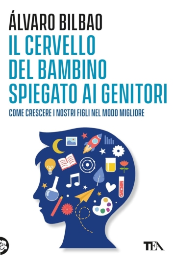 Il cervello del bambino spiegato ai genitori. Per far crescere i nostri figli nel modo migliore