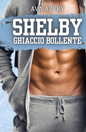 Shelby - Ghiaccio Bollente: Romanzo Sportivo