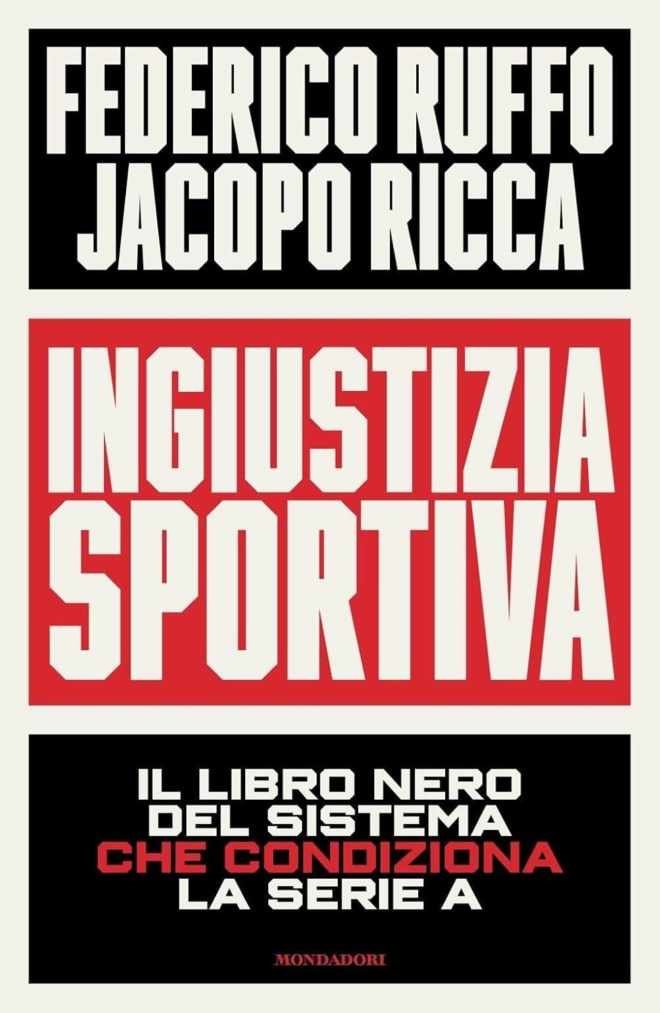 Ingiustizia sportiva. Il libro nero del sistema che condiziona la Serie A Ingiustizia sportiva. Il libro nero del sistema che condiziona la Serie A