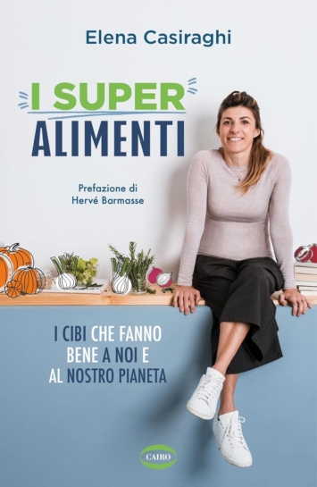 I superalimenti. I cibi che fanno bene a noi e al nostro pianeta
