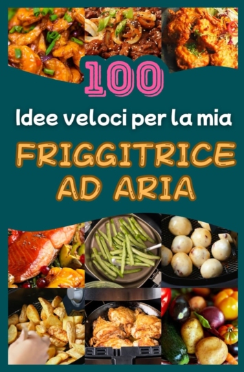 100 idee veloci per la mia friggitrice ad aria