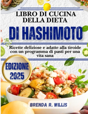 Libro Di Cucina Della Dieta Di Hashimoto: Ricette deliziose e adatte alla tiroide con un programma di pasti per una vita sana
