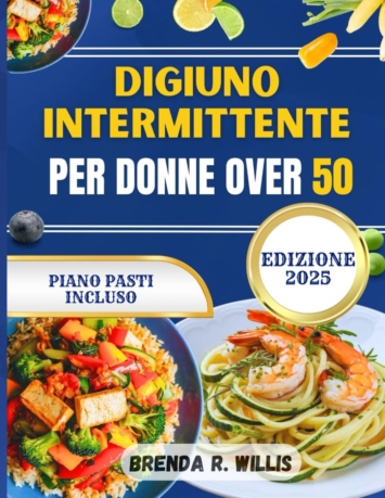 Digiuno intermittente per donne over 50: Una guida completa per perdere peso, equilibrare gli ormoni E vivere in modo più sano