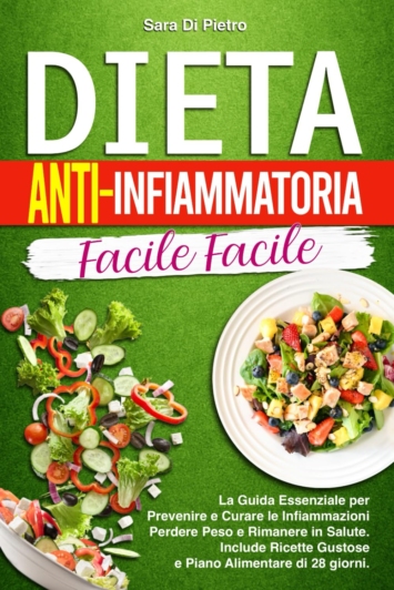 Dieta Antinfiammatoria: Facile Facile, la Guida Essenziale per Prevenire e Curare le Infiammazioni, Perdere Peso e Rimanere in Salute. Include Ricette Gustose e Piano Alimentare di 28 giorni.