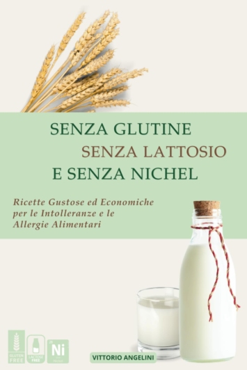 Senza glutine senza lattosio e senza nichel: Ricette Gustose ed Economiche per le Intolleranze e le Allergie Alimentari