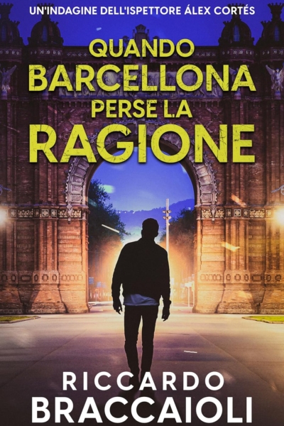 Quando Barcellona perse la ragione: Un Thriller dell'ispettore Álex Cortés
