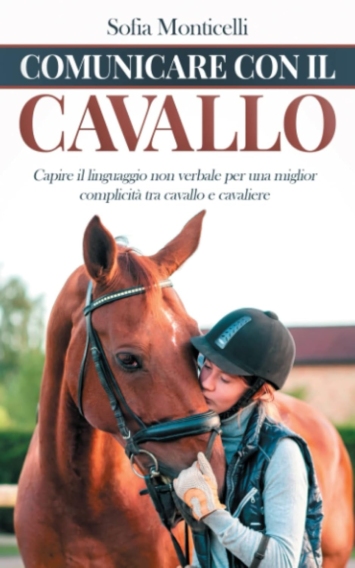 Comunicare con il Cavallo: Capire il Linguaggio non Verbale per una Migliore Complicità tra Cavallo e Cavaliere