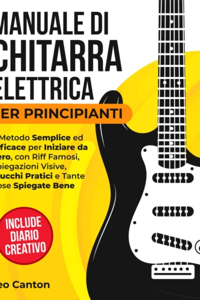 MANUALE DI CHITARRA ELETTRICA PER PRINCIPIANTI: Il metodo semplice ed efficace per partire da zero, con riff famosi, spiegazioni visive, trucchi pratici e molte cose spiegate bene.