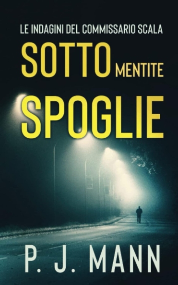 Sotto Mentite Spoglie: Le indagini del Commissario Scala (Vol.4)