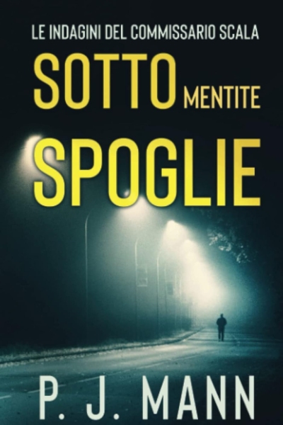 Sotto Mentite Spoglie: Le indagini del Commissario Scala (Vol.4)
