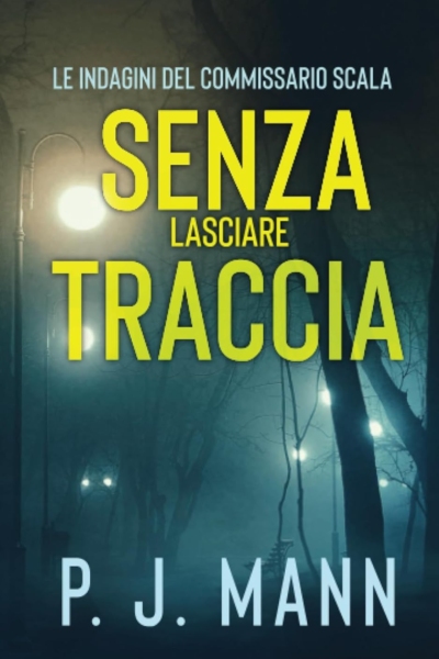 Senza Lasciare Traccia: Le Indagini del Commissario Scala (Vol. 5)