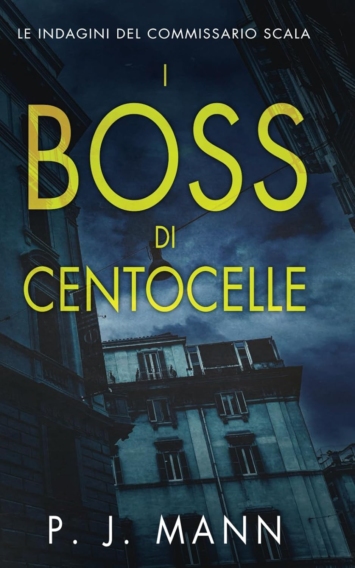 I Boss di Centocelle: Le Indagini del Commissario Scala (Vol. 6)
