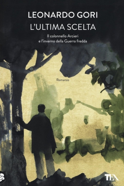 L'ultima scelta. Il colonnello Arcieri e l'inverno della Guerra fredda