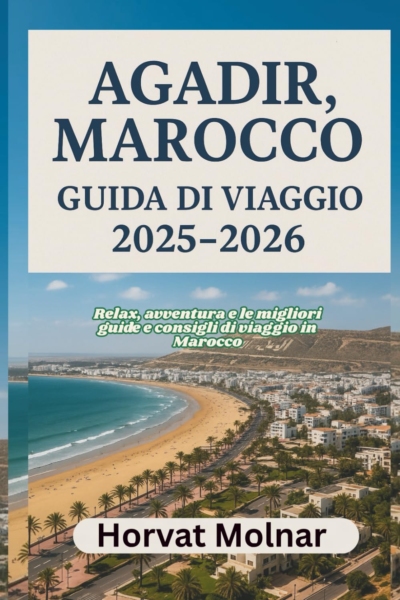 AGADIR, MAROCCO GUIDA DI VIAGGIO 2025-2026