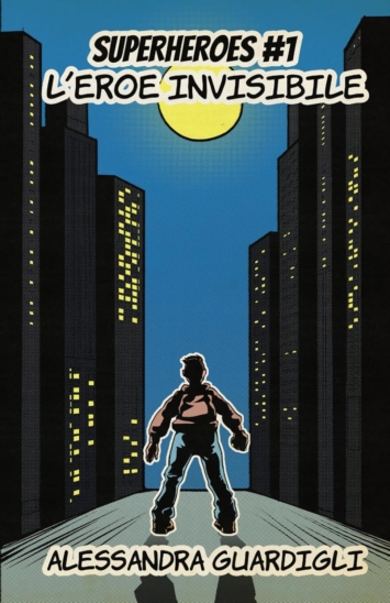 SUPERHEROES: #1 L'EROE INVISIBILE