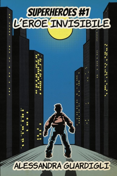 SUPERHEROES: #1 L'EROE INVISIBILE